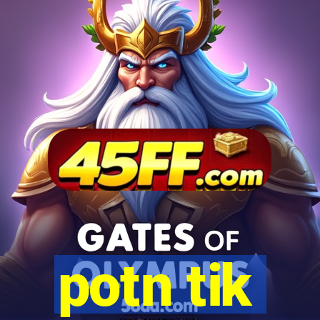 potn tik